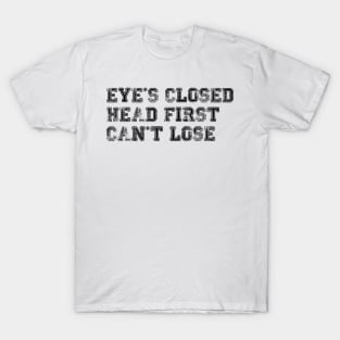 eye's closed, head first, can't lose - brooklyn nine-nine - jake peralta T-Shirt